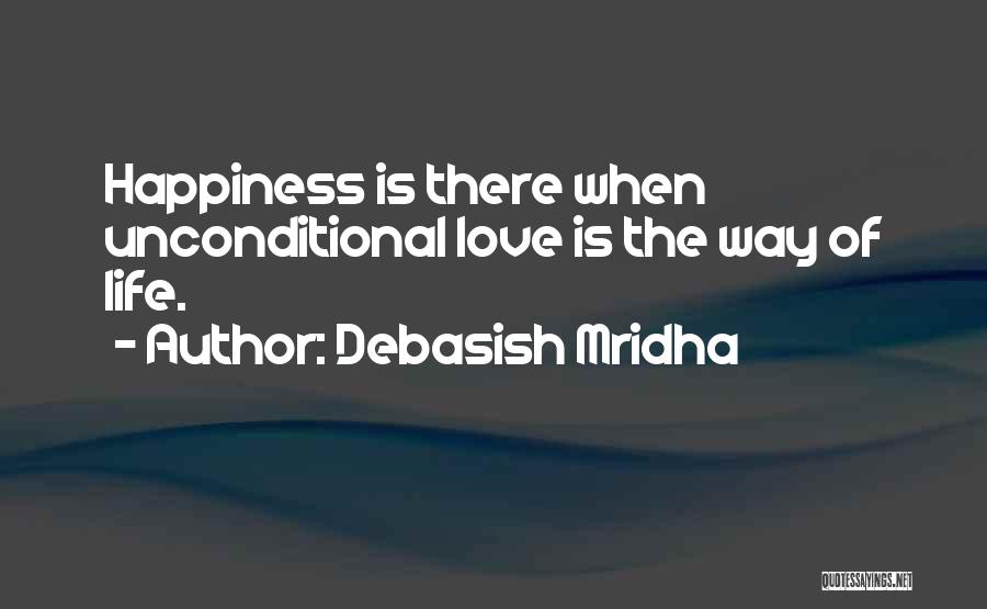 Unconditional Happiness Quotes By Debasish Mridha