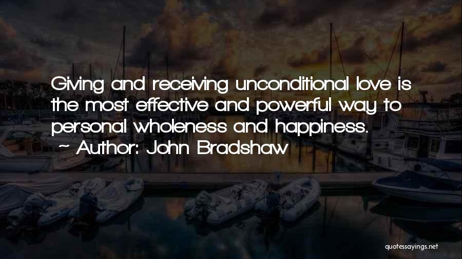 Unconditional Happiness Quotes By John Bradshaw