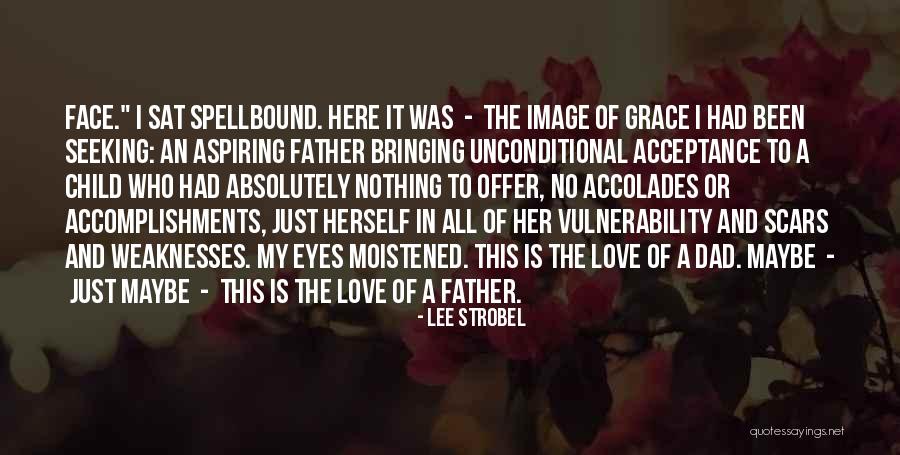Unconditional Love Acceptance Quotes By Lee Strobel Unconditional Love Acceptance Quotes By Lee Strobel