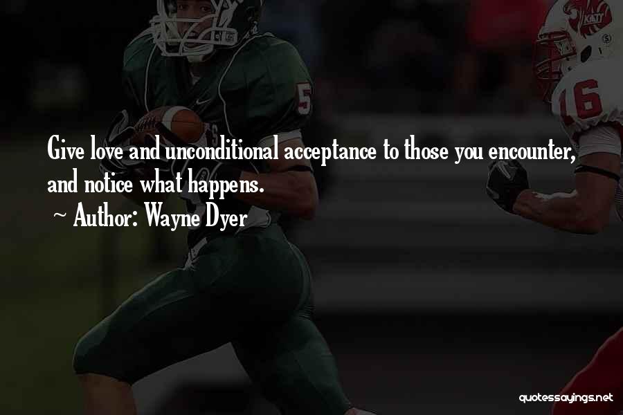 Unconditional Love Acceptance Quotes By Wayne Dyer