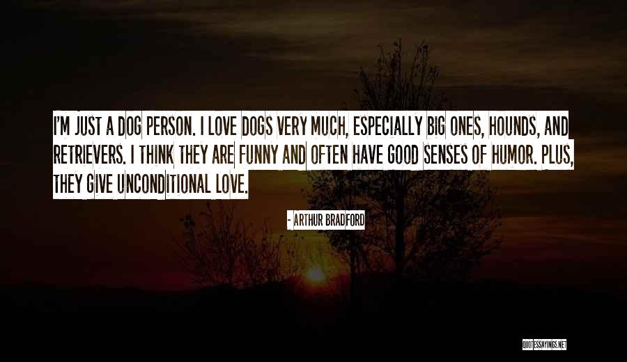 Unconditional Love And Dogs Quotes By Arthur Bradford Unconditional Love And Dogs Quotes By Arthur Bradford