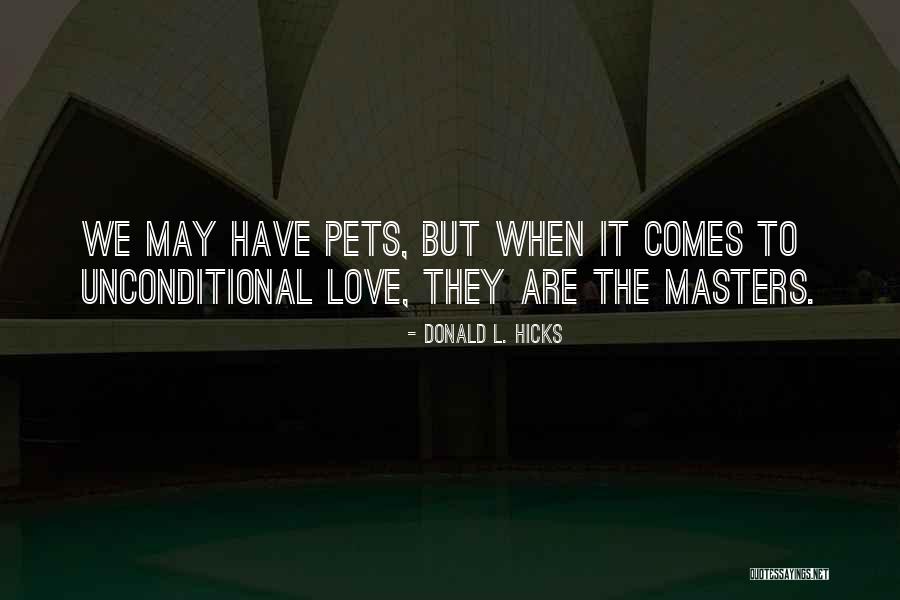Unconditional Love And Dogs Quotes By Donald L. Hicks Unconditional Love And Dogs Quotes By Donald L. Hicks