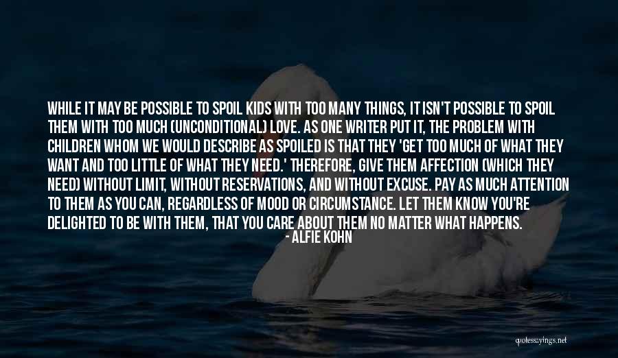 Unconditional Love Children Quotes By Alfie Kohn Unconditional Love Children Quotes By Alfie Kohn