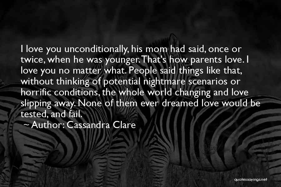 Unconditional Love For Parents Quotes By Cassandra Clare