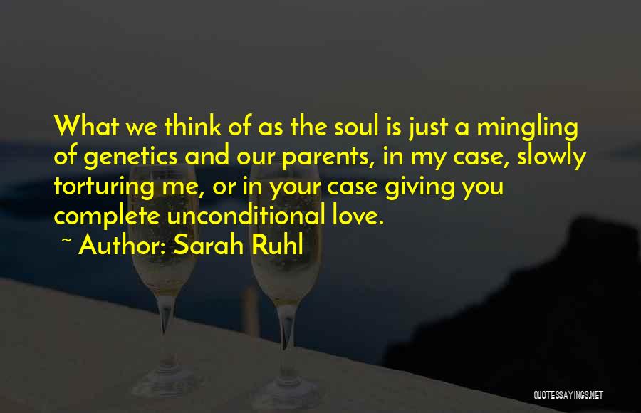 Unconditional Love For Parents Quotes By Sarah Ruhl