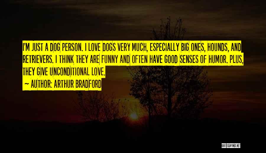 Unconditional Love From Your Dog Quotes By Arthur Bradford