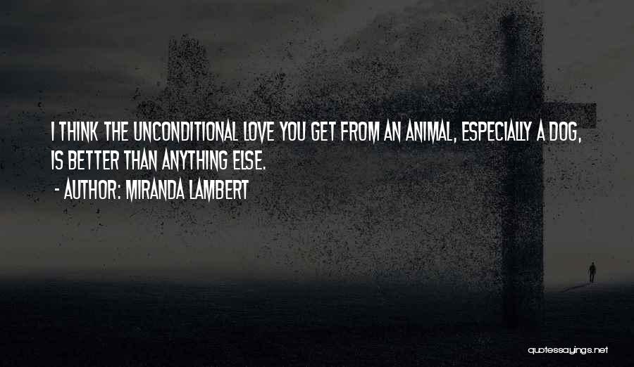 Unconditional Love From Your Dog Quotes By Miranda Lambert