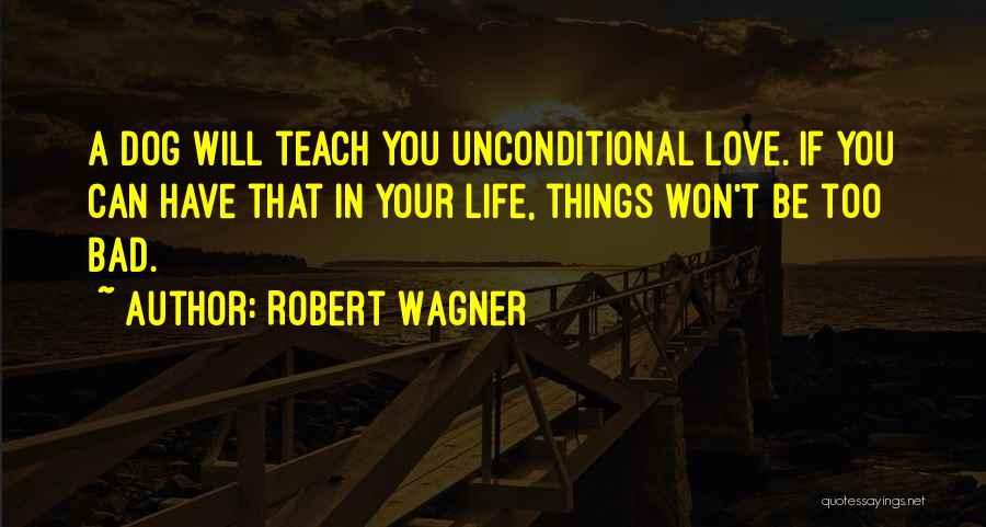Unconditional Love From Your Dog Quotes By Robert Wagner