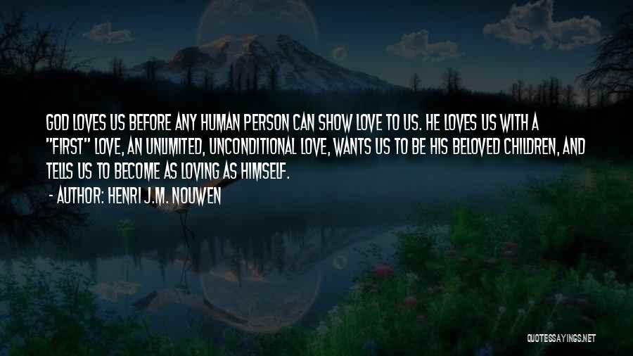 Unconditional Love Love Quotes By Henri J.M. Nouwen