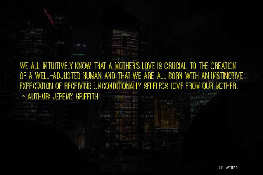 Unconditional Love Love Quotes By Jeremy Griffith