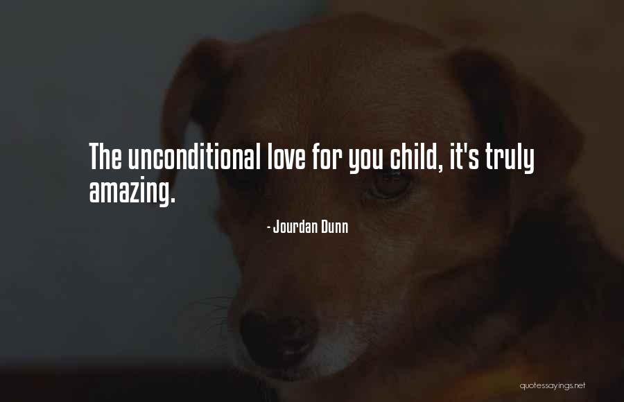 Unconditional Love Of A Child Quotes By Jourdan Dunn Unconditional Love Of A Child Quotes By Jourdan Dunn