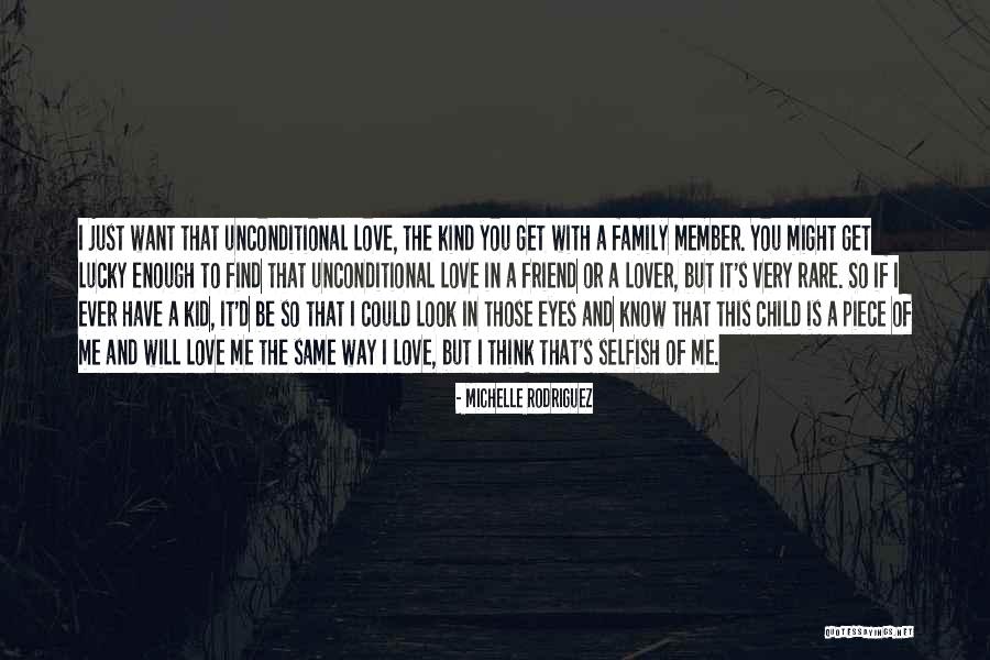 Unconditional Love Of A Child Quotes By Michelle Rodriguez Unconditional Love Of A Child Quotes By Michelle Rodriguez