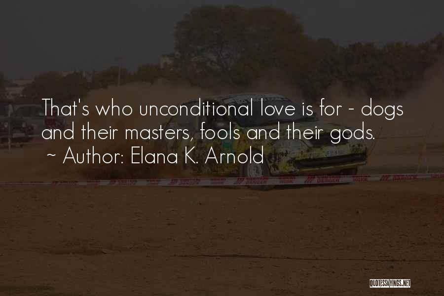 Unconditional Love Of Dogs Quotes By Elana K. Arnold