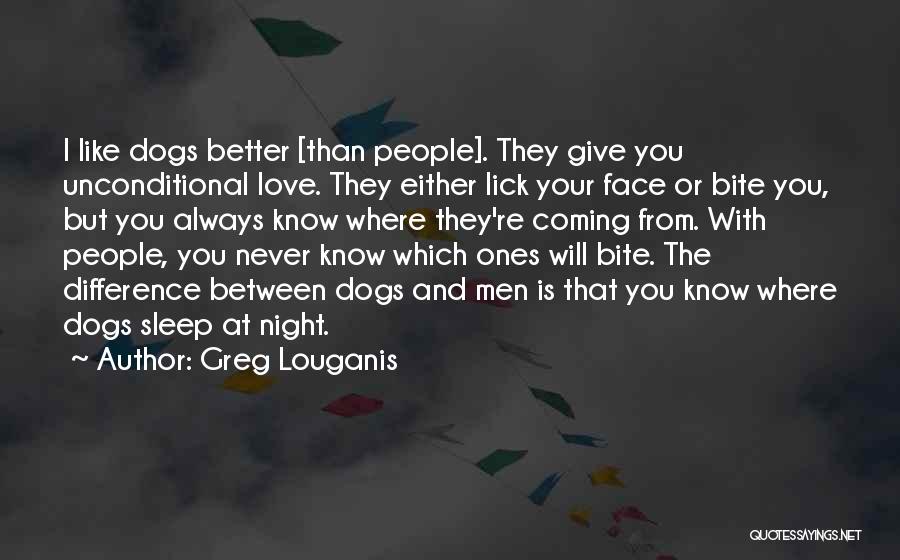 Unconditional Love Of Dogs Quotes By Greg Louganis