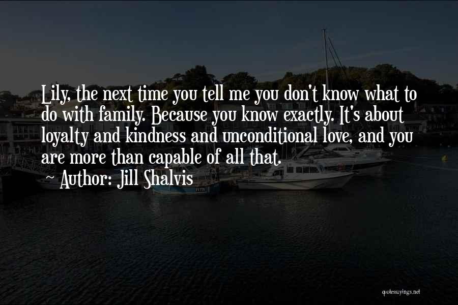 Unconditional Love Of Family Quotes By Jill Shalvis