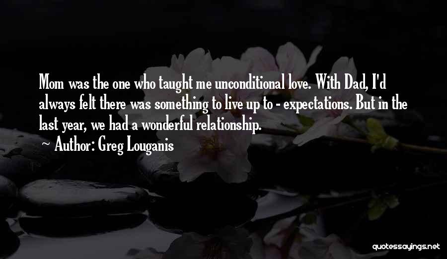 Unconditional Love Or No Relationship Quotes By Greg Louganis