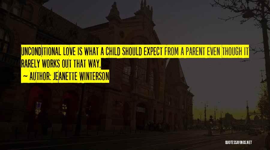 Unconditional Parental Love Quotes By Jeanette Winterson