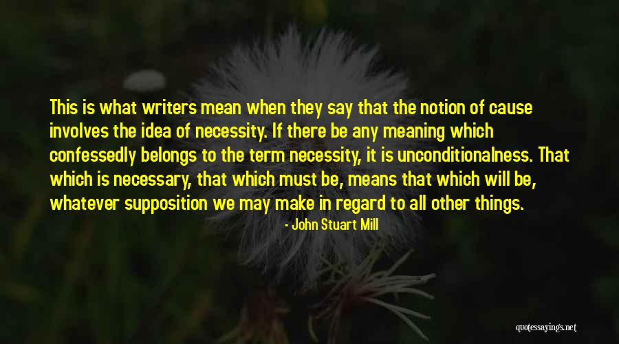 Unconditionalness Quotes By John Stuart Mill Unconditionalness Quotes By John Stuart Mill