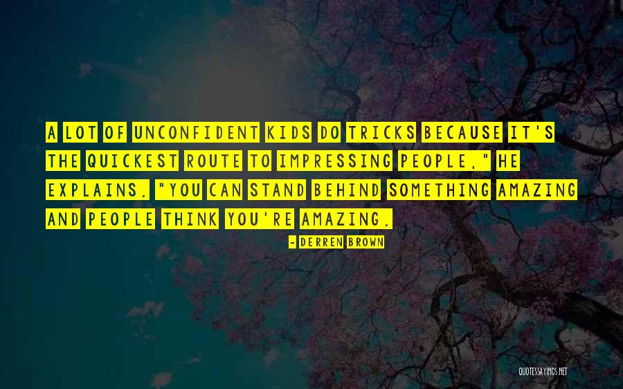 Unconfident Or Unconfident Quotes By Derren Brown Unconfident Or Unconfident Quotes By Derren Brown