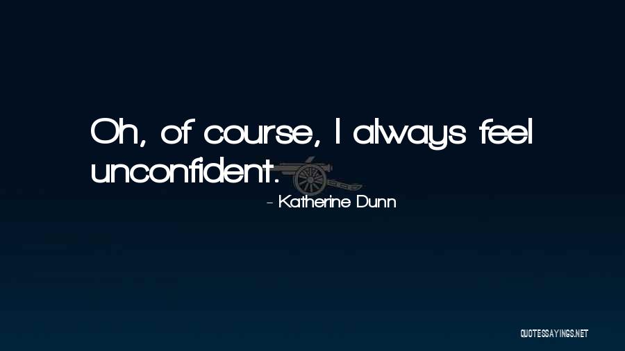Unconfident Or Unconfident Quotes By Katherine Dunn Unconfident Or Unconfident Quotes By Katherine Dunn