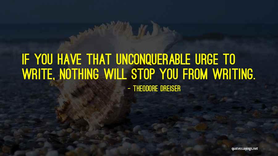 Unconquerable Will Quotes By Theodore Dreiser Unconquerable Will Quotes By Theodore Dreiser