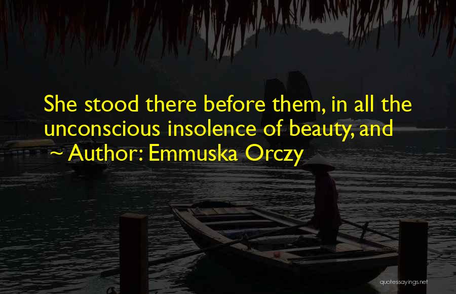 Unconscious Beauty Quotes By Emmuska Orczy