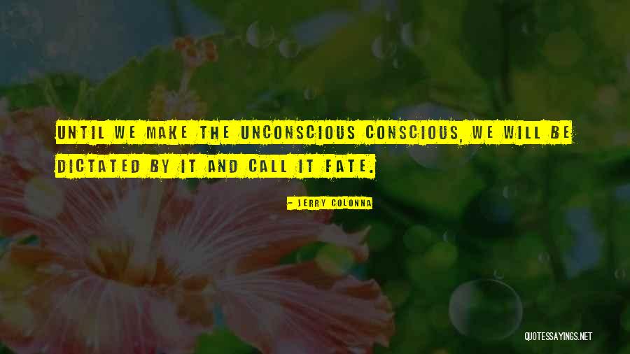 Unconscious Conscious Quotes By Jerry Colonna Unconscious Conscious Quotes By Jerry Colonna