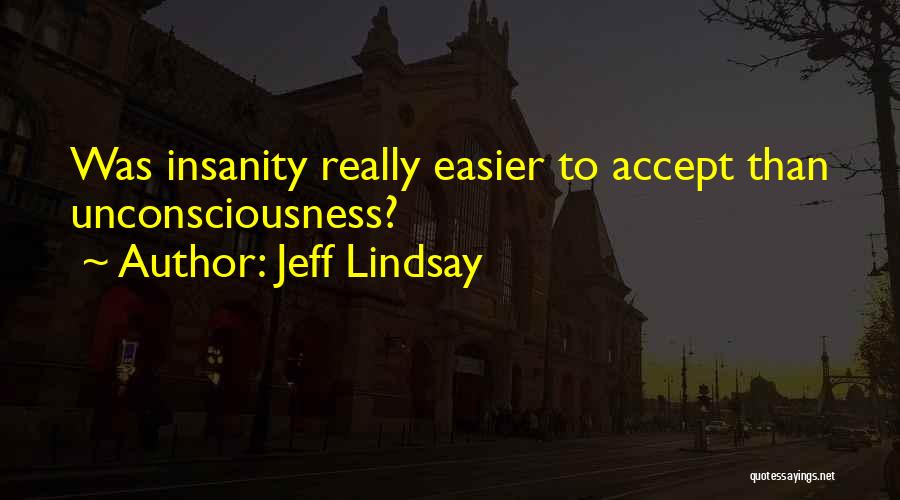 Unconsciousness Quotes By Jeff Lindsay