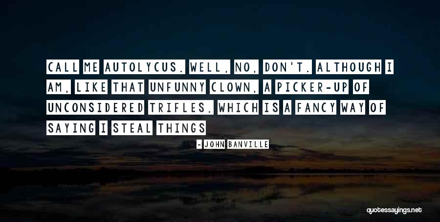 Unconsidered Quotes By John Banville Unconsidered Quotes By John Banville