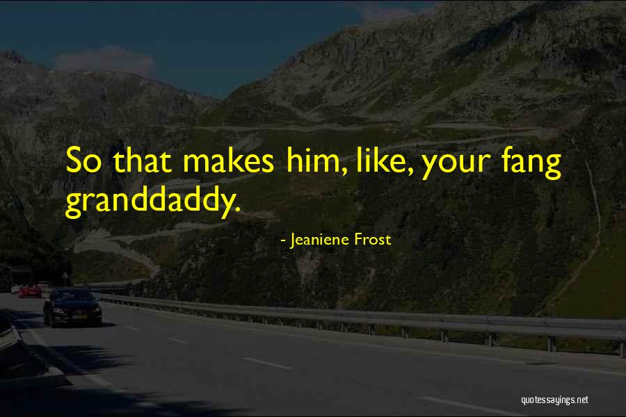 Uncontradicting Quotes By Jeaniene Frost