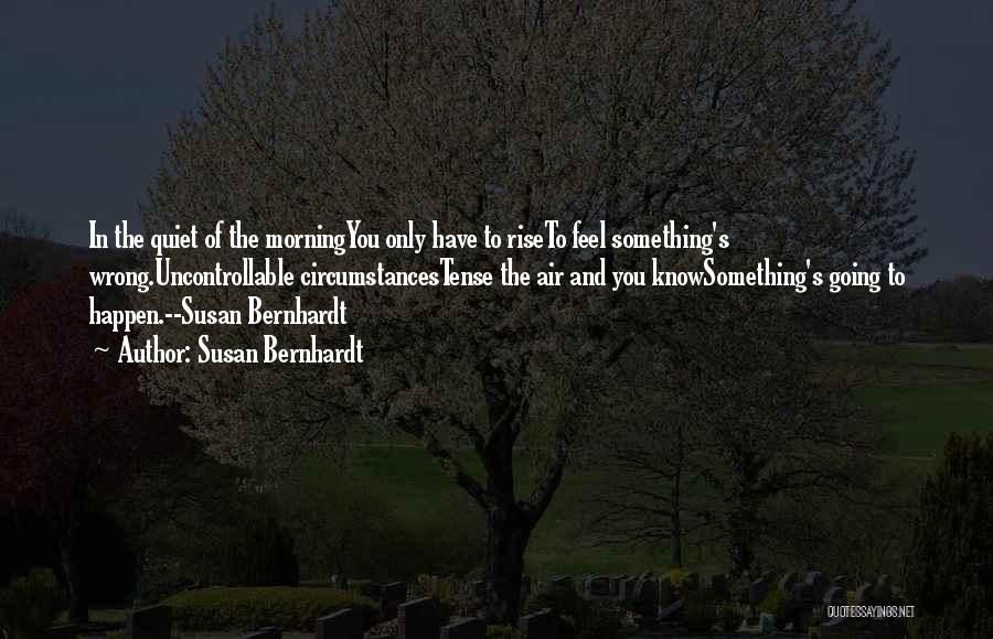 Uncontrollable Circumstances Quotes By Susan Bernhardt