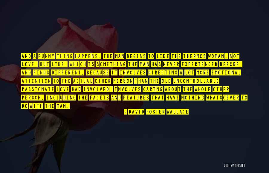 Uncontrollable Love Quotes By David Foster Wallace Uncontrollable Love Quotes By David Foster Wallace