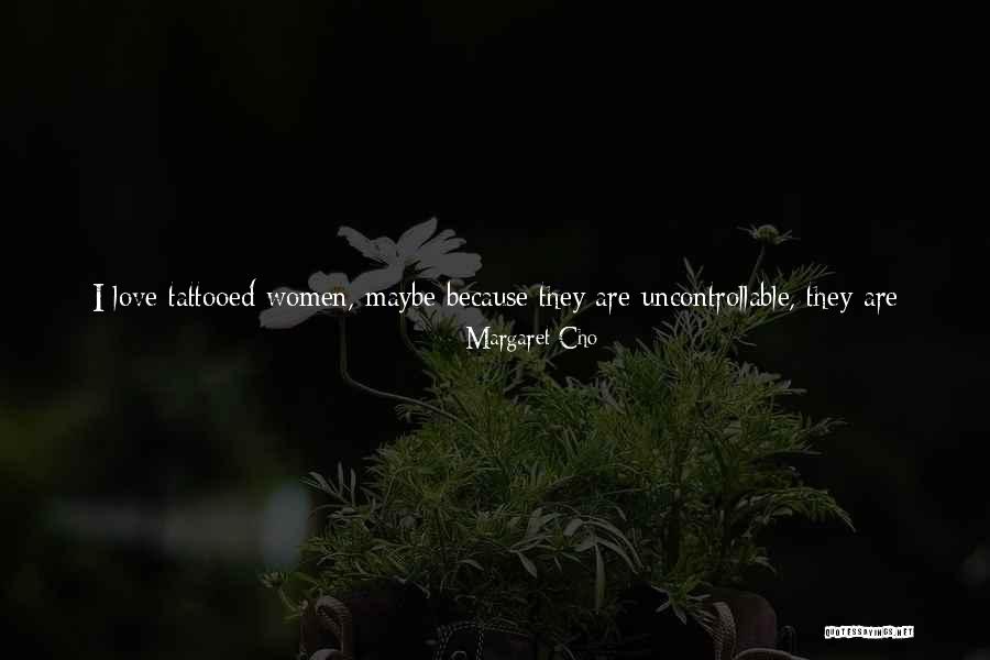 Uncontrollable Love Quotes By Margaret Cho Uncontrollable Love Quotes By Margaret Cho