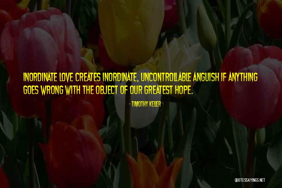 Uncontrollable Love Quotes By Timothy Keller Uncontrollable Love Quotes By Timothy Keller