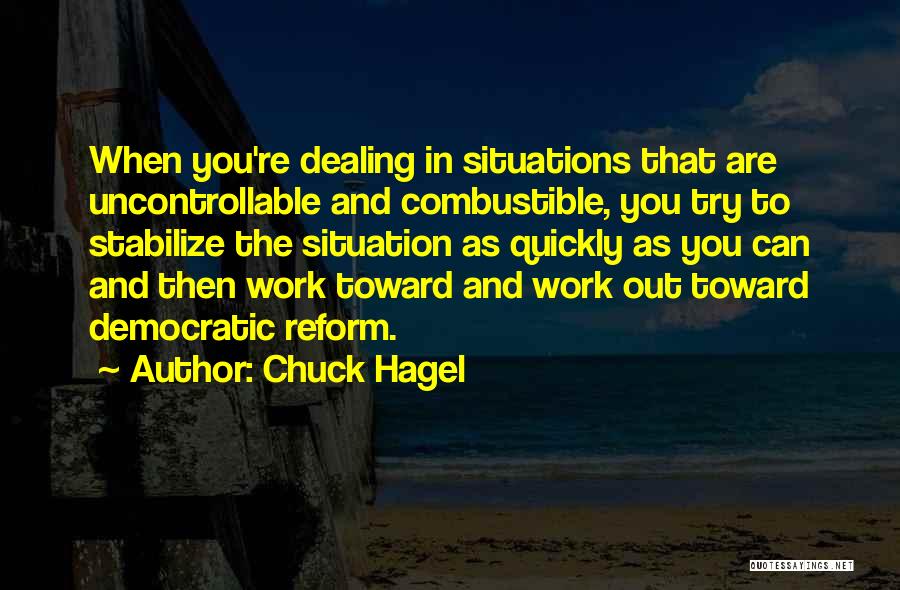 Uncontrollable Situation Quotes By Chuck Hagel