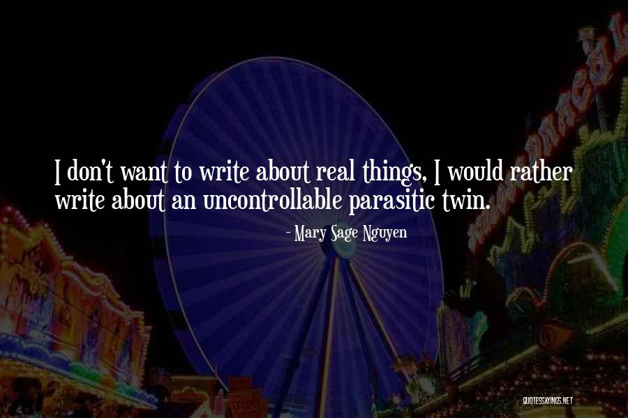 Uncontrollable Things Quotes By Mary Sage Nguyen Uncontrollable Things Quotes By Mary Sage Nguyen