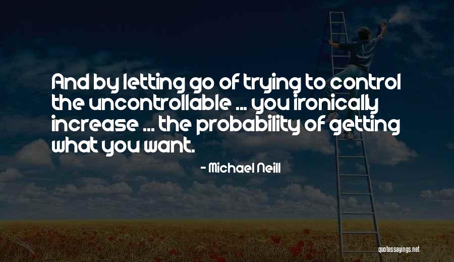 Uncontrollable Things Quotes By Michael Neill