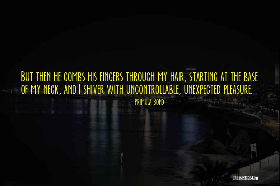 Uncontrollable Things Quotes By Primula Bond Uncontrollable Things Quotes By Primula Bond