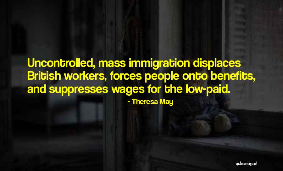 Uncontrolled Immigration Quotes By Theresa May