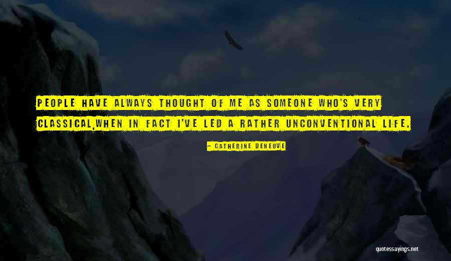 Unconventional Life Quotes By Catherine Deneuve Unconventional Life Quotes By Catherine Deneuve