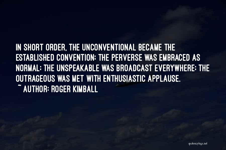 Unconventional Quotes By Roger Kimball