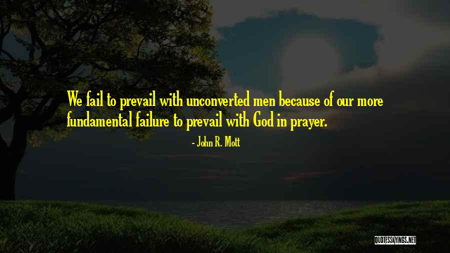 Unconverted Men Quotes By John R. Mott Unconverted Men Quotes By John R. Mott