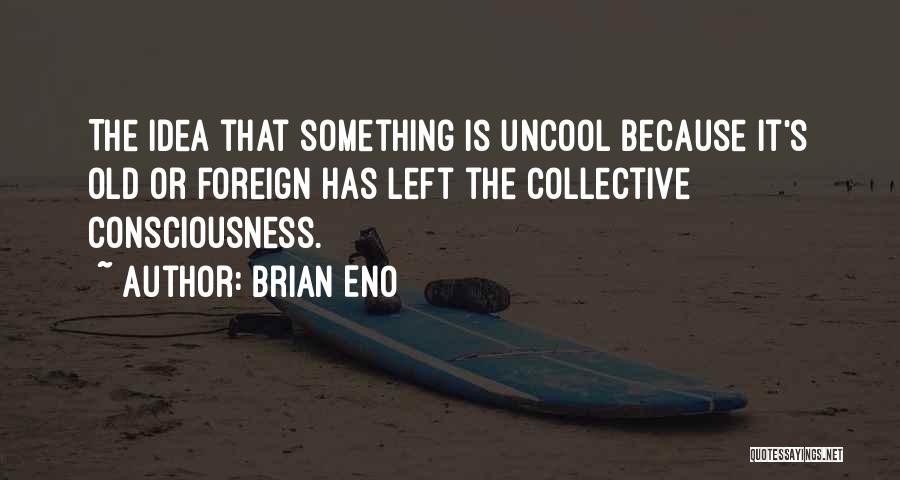 Uncool Quotes By Brian Eno