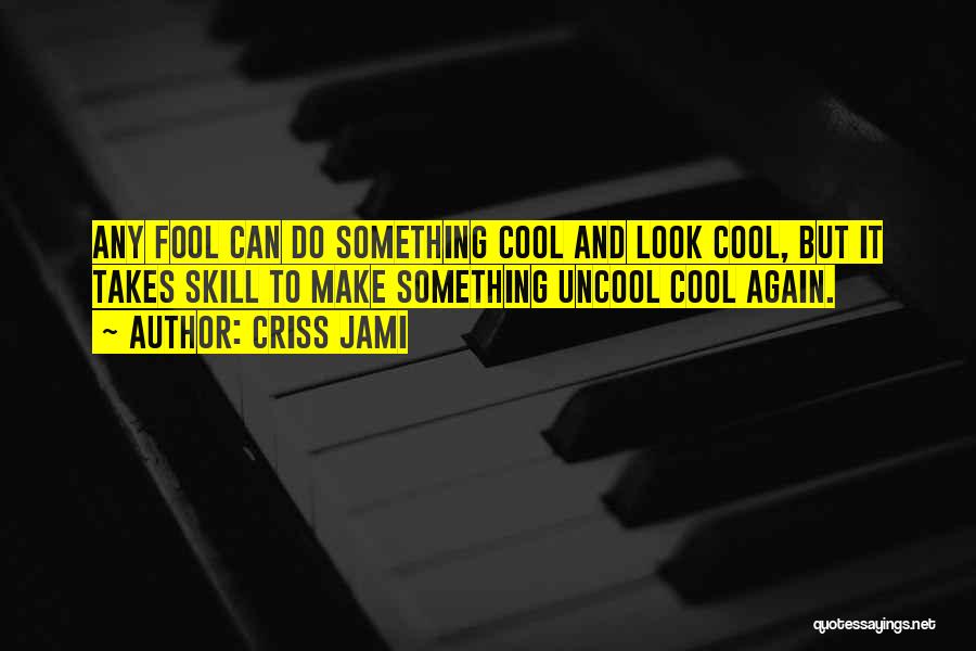 Uncool Quotes By Criss Jami