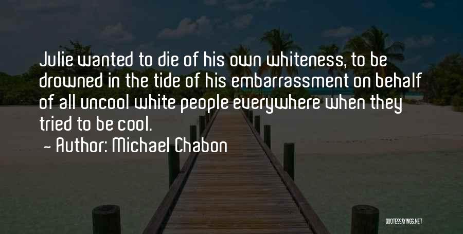 Uncool Quotes By Michael Chabon