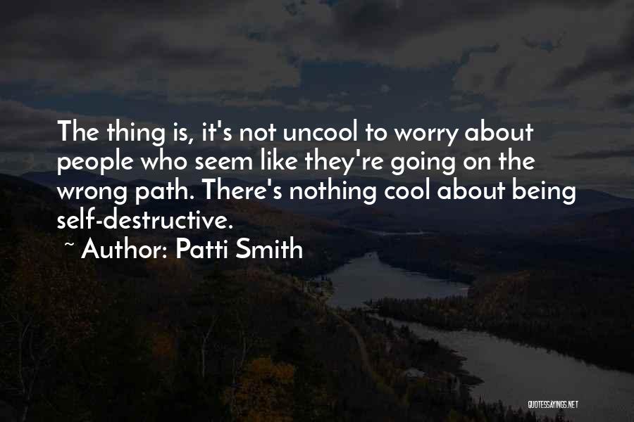 Uncool Quotes By Patti Smith