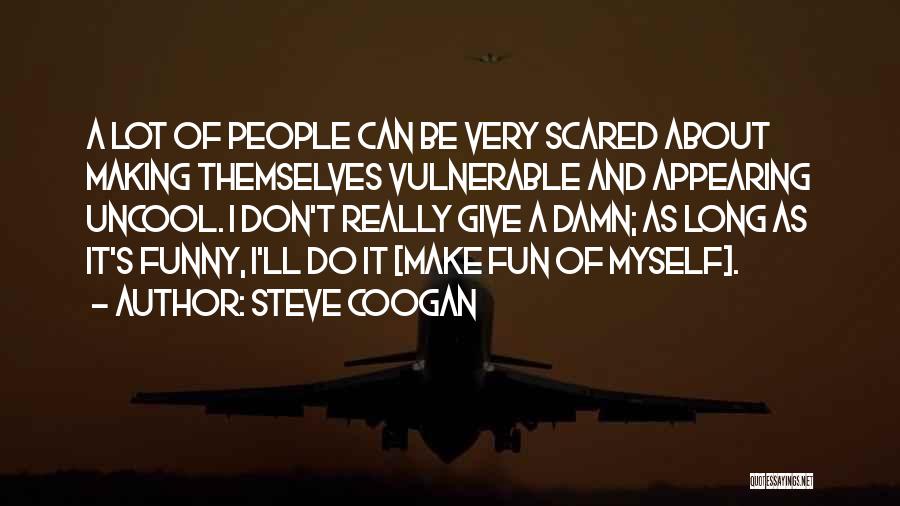 Uncool Quotes By Steve Coogan