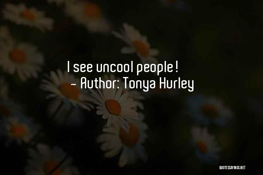 Uncool Quotes By Tonya Hurley