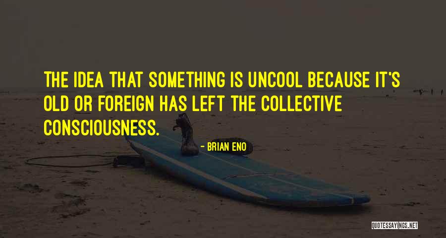 Uncool Things Quotes By Brian Eno Uncool Things Quotes By Brian Eno