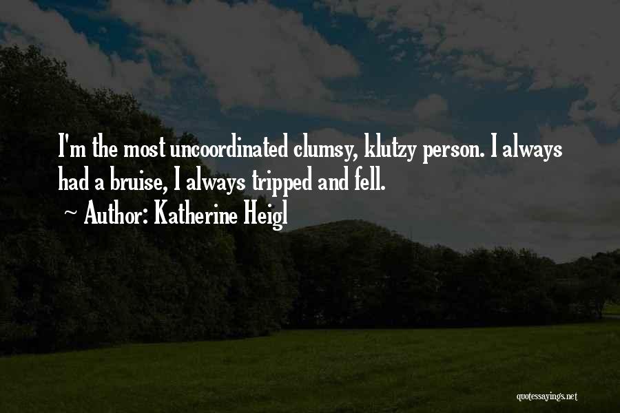 Uncoordinated Quotes By Katherine Heigl